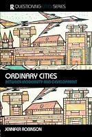 Ordinary Cities: Between Modernity and Development (Questioning Cities Series)
