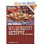 Die besten Wildfruchtrezepte: S�� und pikant