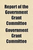 Report of the Government Grant Committee