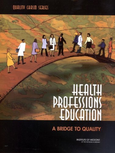 Health Professions Education: A Bridge to Quality (Quality Chasm Series)