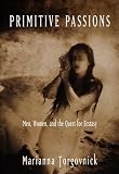 Primitive Passions : Men, Women and the Quest for Ecstasy (0679430865) by Marianna Torgovnick