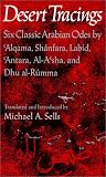 Desert Tracings: Six Classic Arabian Odes by 'Alqama, Shanfara, Labid, 'Antara, Al-A'sha, and Dhu al-Rumma. Tr. from the Arabic (Wesleyan Poetry in Translation)