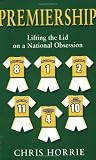 Premiership: The Uncut History of the FA Premier League
