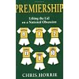Premiership: The Uncut History of the FA Premier League by Chris Horrie and Steve Clarke