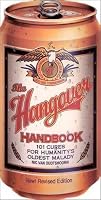 The Hangover Handbook, Revised Edition: 101 Cures for Humanity's Oldest Malady