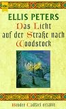Das Licht auf der Stra�e nach Woodstock. Bruder Cadfael erz�hlt.