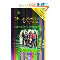 Multicoloured Mayhem: Parenting the Many Shades of Adolescents and Children with Autism, Asperger Syndrome and AD/HD