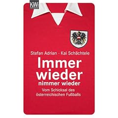 Immer wieder, nimmer wieder. Vom Schicksal des �sterreichischen Fu�balls