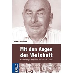 Mit den Augen der Weisheit: Hochbetagte erz�hlen aus ihrem Leben