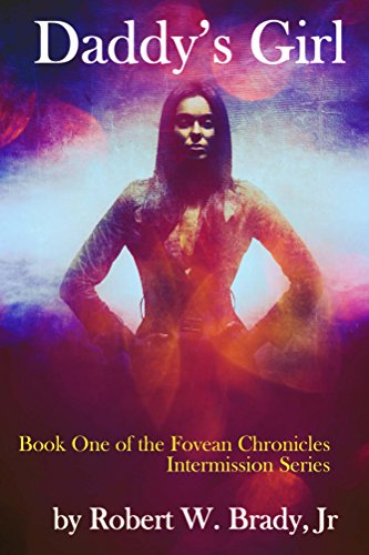 Daddy's Girl: Book One of the Fovean Chronicles Intermission, by Robert Brady