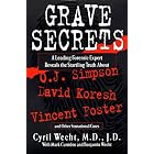 Grave Secrets: Leading Forensic Expert Reveals Startling Truth abt O J Simpson Vincent... by Cyril H. Wecht, Mark Curriden, Benjamin Wecht, and Michael M. Baden