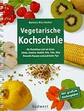 Vegetarische Kochschule. Die fleischlose Lust am Essen.