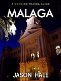 Malaga, Spain: A Concise Travel Guide