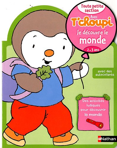 Je découvre le monde Toute petite section avec T'choupi : 2-3 ans