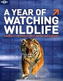 A year of watching wildlife : a guide to the world's best animal encounters