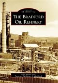 The  Bradford  Oil  Refinery   (PA)   (Images  of  America)