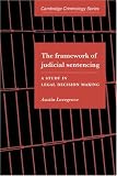 The Framework of Judicial Sentencing: A Study in Legal Decision Making (Cambridge Studies in Criminology): A Study in Legal Decision Making (Cambridge Studies in Criminology)