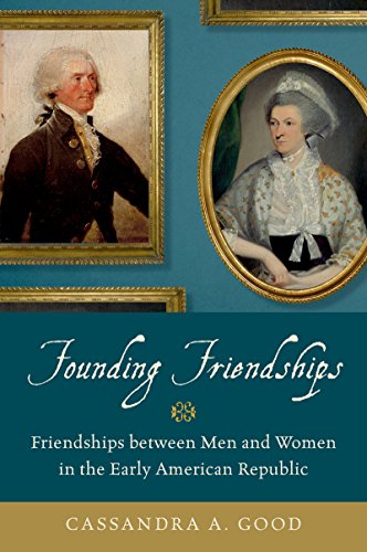 Founding Friendships: Friendships between Men and Women in the Early American Republic