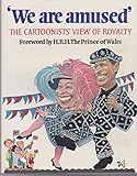 'We are amused' : the cartoonist's view of royalty