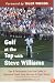 Golf at the Top with Steve Williams: Tips and Techniques from the Caddy to Raymond Floyd, Greg Norman, and Tiger Woods
