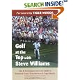 Golf at the Top with Steve Williams: Tips and Techniques from the Caddy to Raymond Floyd, Greg Norman, and Tiger Woods by  Steve Williams, Hugh de Lacy, and Tiger Woods
