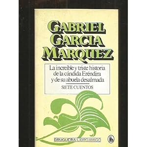 La increible y triste historia de la candida Erendira y de su abuela desalmada (Libro amigo ; 563) (Spanish Edition)