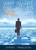 Why Smart Executives Fail: And What You Can Learn from Their Mistakes