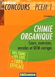 Chimie organique PCEM 1 : Cours, exercices, annales et QCM corrig�s 50% cours+50% exos