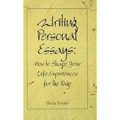 Writing Personal Essays: How to Shape Your Life Experiences for the Page