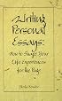 Writing Personal Essays: How to Shape Your Life Experiences for the Page