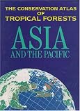 Conservation Atlas of Tropical Forests: Asia and the Pacific (Conservation Atlas of Tropical Forests)