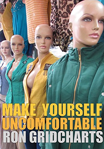 Make Yourself Uncomfortable, by Ron Gridcharts Make Yourself Uncomfortable, by Ron Gridcharts