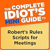 The Complete Idiot's Mini Guide to Robert's Rules Scripts for Meetings (Penguin Classics) The Complete Idiot's Mini Guide to Robert's Rules Scripts for Meetings (Penguin Classics)