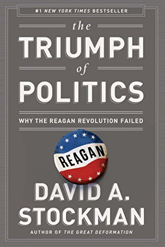 The Triumph of Politics: Why the Reagan Revolution Failed