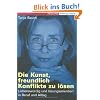 Die Kunst, freundlich Konflikte zu l�sen. Liebensw�rdig und l�sungsorientiert in Beruf und Alltag