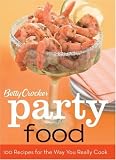 Betty Crocker Party Food: 100 Recipes for the Way You Really Cook