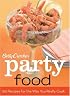 Betty Crocker Party Food: 100 Recipes for the Way You Really Cook