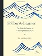 Follow the Learner: The Role of a Leader in Creating a Lean Culture
