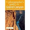 The Photographer's Guide to the Grand Canyon: Where to Find Perfect Shots and How to Take Them