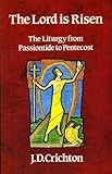 The lord is risen : the liturgy from Passiontide to Pentecost