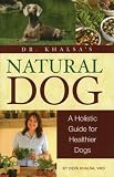Dr. Khalsa's Natural Dog: A Holistic Guide for Healthier Dogs