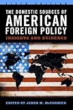 The Domestic Sources of American Foreign Policy: Insights and Evidence