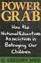 Power Grab: How the National Education Association Is Betraying Our Children