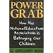 Power Grab: How the National Education Association Is Betraying Our Children