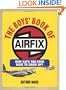 The Boys' Book of Airfix: Who Says You Ever Have to Grow Up?