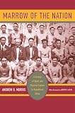 Marrow of the Nation: A History of Sport and Physical Culture in Republican China (Asia: Local Studies / Global Themes, 10)
