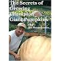 The Secrets of Growing Champion Giant Pumpkins