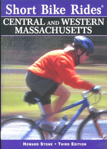 Short Bike Rides in Central & Western Massachusetts, 3rd: Rides for the Casual Cyclist (Short Bike Rides Series)