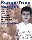 Escape from Saigon: How a Vietnam War Orphan Became an American Boy (Booklist Editor's Choice. Books for Youth (Awards))