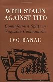 With Stalin Against Tito: Cominformist Splits in Yugoslav Communism